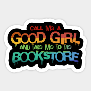 Call me a good girl and take me to the bookstore rainbow pride Sticker